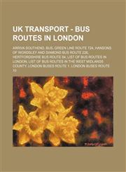 UK Transport - Bus routes in London Arriva Southend, Bus, Green Line route 724, Hansons of Wordsley and Diamond Bus route 226, Hertfordshire bus route 84, List of bus routes in London, List of bus routes in the West Midlands county, London Buses route 1,,1234677180,9781234677183