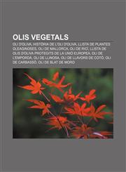 Olis vegetals Oli d'oliva, Història de l'oli d'oliva, Llista de plantes oleaginoses, Oli de Mallorca, Oli de ricí,1232757896,9781232757894