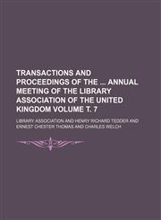 Transactions and proceedings of the  annual meeting of the Library Association of the United Kingdom Volume т. 7,1153757435,9781153757430