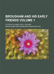 Brougham and His Early Friends; Letters to James Loch, 1798-1809 Volume 1,1151134198,9781151134196