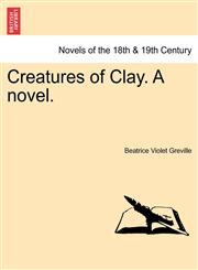 Creatures of Clay. a Novel.,1241365873,9781241365875