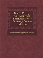 Don't Worry Or, Spiritual Emancipation - Primary Source Edition,1295068672,9781295068678
