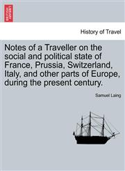 Notes of a Traveller on the social and political state of France, Prussia, Switzerland, Italy, and other parts of Europe, during the present century.,1241495246,9781241495244