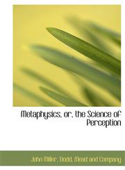 Metaphysics, or, the Science of Perception,1140282999,9781140282990