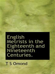 English Metrists in the Eighteenth and Nineteenth Centuries.,1117278891,9781117278896