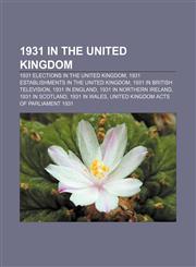 1931 in the United Kingdom 1931 elections in the United Kingdom, 1931 establishments in the United Kingdom, 1931 in British television,1156153042,9781156153048