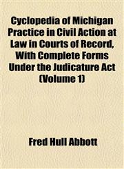 Cyclopedia of Michigan Practice in Civil Action at Law in Courts of Record, With Complete Forms Under the Judicature Act (Volume 1),1153374625,9781153374620