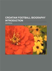 Croatian football biography Introduction Darko Bodul, Nino Bule, Elvis Brajković, Goran Jurić, Nikola Jurčević, Romeo Filipović, Mićun Jovanić,1157478859,9781157478850