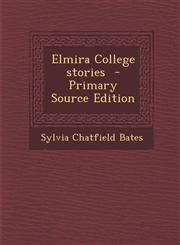 Elmira College Stories - Primary Source Edition,1293924237,9781293924235