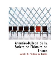Annuaire-Bulletin de la Société de l'histoire de France,1103132989,9781103132980