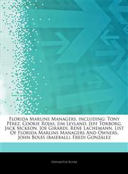 Articles On Florida Marlins Managers, including Tony PÃ©rez, Cookie Rojas, Jim Leyland, Jeff Torborg, Jack Mckeon, Joe Girardi, Rene Lachemann, List Of Florida Marlins Managers And Owners, John Boles (baseball), Fredi GonzÃ¡lez,1243802405,9781243802408