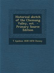 Historical Sketch of the Chemung Valley, Ect.,1289787816,9781289787813