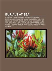 Burials at sea Zheng He, Francis Drake, Alexander Selkirk, Bartholomew Roberts, Adoniram Judson, Richard Bowen, Christopher Levett,115554501X,9781155545011