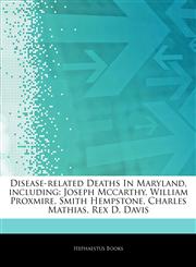 Articles On Disease-related Deaths In Maryland, including Joseph Mccarthy, William Proxmire, Smith Hempstone, Charles Mathias, Rex D. Davis,1243817690,9781243817693