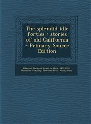 The splendid idle forties stories of old California - Primary Source Edition,1293227986,9781293227985