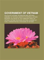 Government of Vietnam Politics of Vietnam, Vietnam Airlines, National Assembly of Vietnam, Ministry of Defence, Vietnam Railways,115760112X,9781157601128