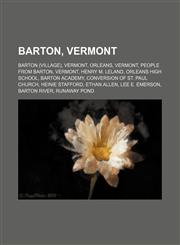 Barton, Vermont Vermont, Orleans, Vermont, People From Barton, Vermont, Barton Academy, Conversion of St. Paul Church, Orleans High School,1156113482,9781156113486