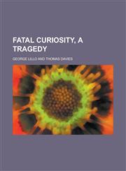 Fatal curiosity, a tragedy,1230061045,9781230061047