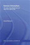 German Orientalism The Study of the Middle East and Islam from 1800 to 1945,0415464900,9780415464901