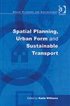 Spatial Planning, Urban form and Sustainable Transport,0754642518,9780754642510