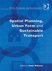 Spatial Planning, Urban form and Sustainable Transport,0754642518,9780754642510