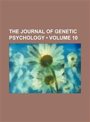 Journal of Genetic Psychology Volume 10,1153947102,9781153947107