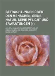 Betrachtungen Uber Den Menschen, Seine Natur, Seine Pflicht Und Erwartungen; Aus Dem Englischen Ubersetzet Und Mit Anmerkungen Und Zusatzen Begleitet,1153524562,9781153524568