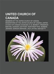 United Church of Canada Members of the United Church of Canada, Moderators of the United Church of Canada, United Church of Canada churches,1157390315,9781157390312
