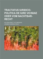 Tractatus iuridico-politica de iure viciniae oder vom Nachtbar-Recht; ad usum pract. accomodata,1236415086,9781236415080