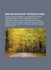 British botanist Introduction Edward James Salisbury, John Banister, Richard Henry Beddome, Jeffrey Harborne, Alastair Robinson, Frank Ludlow,1233146718,9781233146710