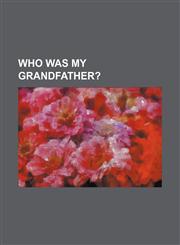 Who Was My Grandfather?,1151468681,9781151468680