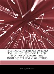 Articles On Tvontario, including Ontario Parliament Network, List Of Tvontario Transmitters, Independent Learning Centre,1243996048,9781243996046