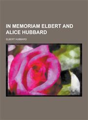 In Memoriam Elbert and Alice Hubbard,1230356770,9781230356778