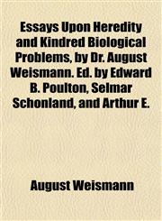 Essays Upon Heredity and Kindred Biological Problems, by Dr. August Weismann. Ed. by Edward B. Poulton, Selmar Schönland, and Arthur E.,1153475057,9781153475051