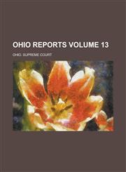 Ohio Reports Volume 13,1234276909,9781234276904