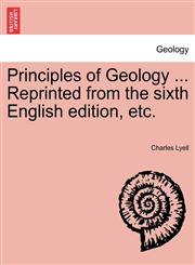 Principles of Geology ... Reprinted from the sixth English edition, etc.,1241246742,9781241246747