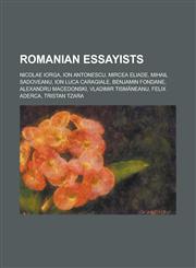 Romanian Essayists Nicolae Iorga, Ion Antonescu, Mircea Eliade, Mihail Sadoveanu, Ion Luca Caragiale, Benjamin Fondane, Alexandru Macedon,1230750770,9781230750774