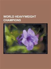 World Heavyweight Champions Muhammad Ali, Mike Tyson, Jack Johnson, Lennox Lewis, Larry Holmes, Jack Dempsey, Tommy Burns, Joe Frazier, Rocky Marc,1230499717,9781230499710