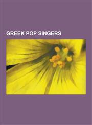 Greek Pop Singers Sakis Rouvas, Elena Paparizou, Despina Vandi, Kalomira, Vicky Leandros, Nino, Peggy Zina, Nikos Karvelas, Julia Alexan,1230522492,9781230522494