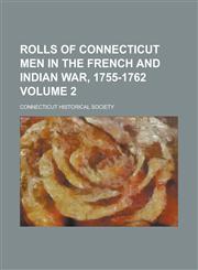 Rolls of Connecticut Men in the French and Indian War, 1755-1762 Volume 2,1231958723,9781231958728