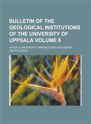 Bulletin of the Geological Institutions of the University of Uppsala Volume 8,1230189203,9781230189208