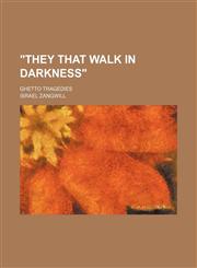 "They That Walk in Darkness"; Ghetto Tragedies,1150198036,9781150198038