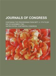 Journals of Congress; Containing the Proceedings From Sept. 5, 1774 to [3d Day of November 1788],1151088145,9781151088147