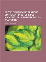 Precis de Medecine Pratique, Contenant L'Histoire Des Maladies, Et La Maniere de Les Traiter (1 ),1234552159,9781234552152