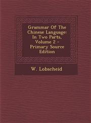 Grammar Of The Chinese Language In Two Parts, Volume 2 - Primary Source Edition,1293049964,9781293049969