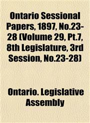 Ontario Sessional Papers, 1897, No.23-28 (Volume 29, Pt.7, 8th Legislature, 3rd Session, No.23-28),1153053047,9781153053044