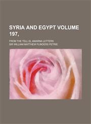Syria and Egypt; From the Tell El Amarna Letters Volume 197,,1234215314,9781234215316