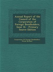 Annual Report of the Council of the Corporation of Foreign Bondholders, Issue 16 - Primary Source Edition,1294854194,9781294854197