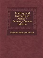 Trailing and Camping in Alaska - Primary Source Edition,1294802062,9781294802068