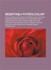 Beşiktaşlı futbolcular Rüştü Reçber, Nihat Kahveci, Sergen Yalçın, Ricardo Quaresma, Simão Sabrosa, Guti Hernández, Mert Nobre, Bobô,123340055X,9781233400553